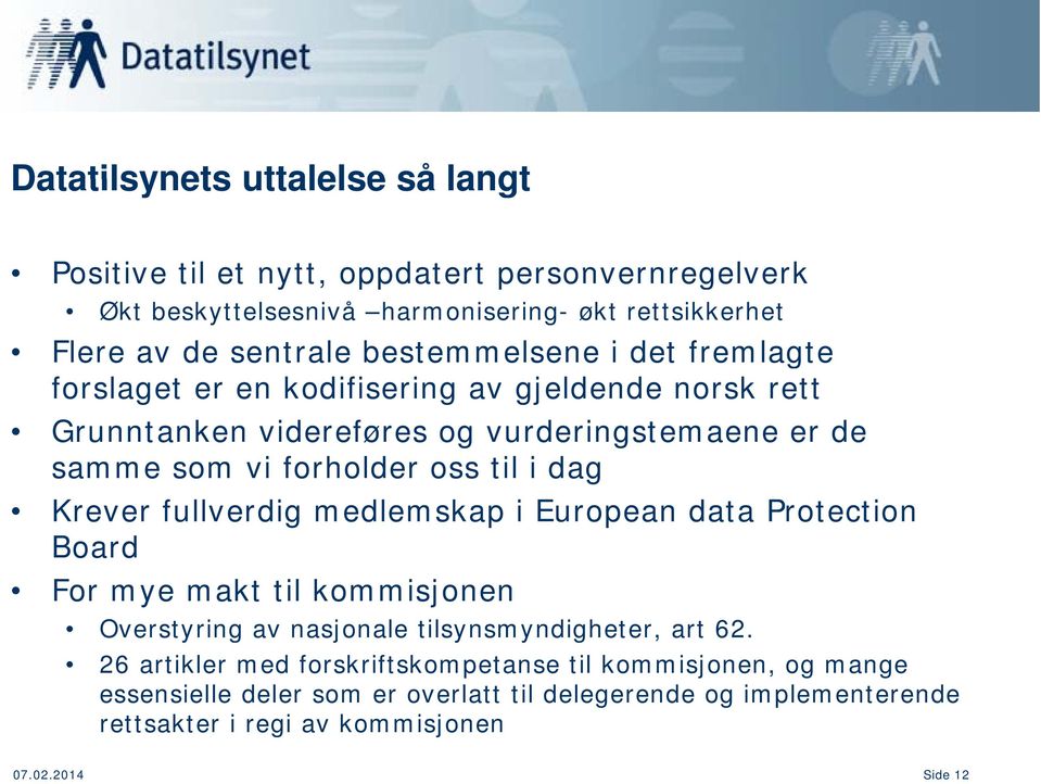 i dag Krever fullverdig medlemskap i European data Protection Board For mye makt til kommisjonen Overstyring av nasjonale tilsynsmyndigheter, art 62.