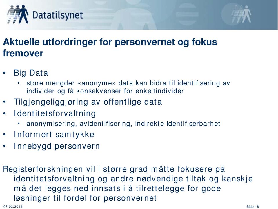 identifiserbarhet Informert samtykke Innebygd personvern Registerforskningen vil i større grad måtte fokusere på identitetsforvaltning og