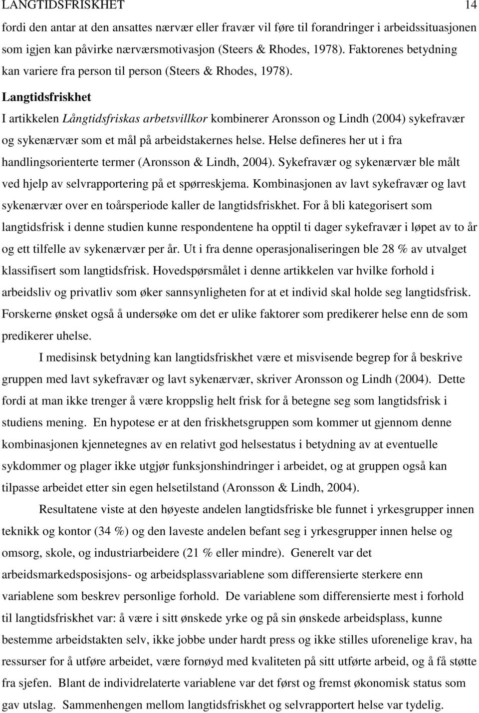 Langtidsfriskhet I artikkelen Långtidsfriskas arbetsvillkor kombinerer Aronsson og Lindh (2004) sykefravær og sykenærvær som et mål på arbeidstakernes helse.