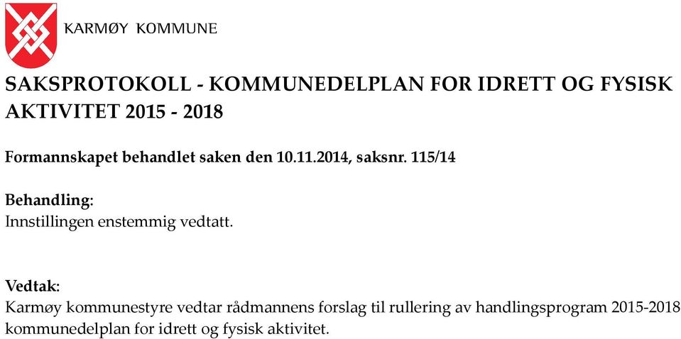 115/14 Behandling: Innstillingen enstemmig vedtatt.