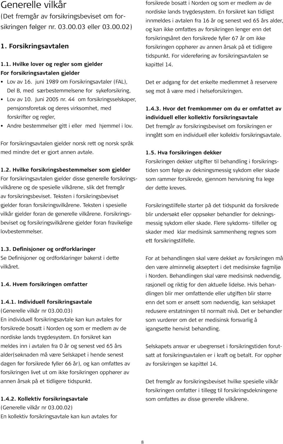 44 om forsikringsselskaper, pensjonsforetak og deres virksomhet, med forskrifter og regler, Andre bestemmelser gitt i eller med hjemmel i lov.