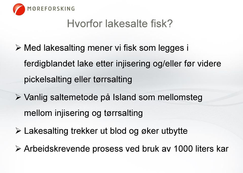 og/eller før videre pickelsalting eller tørrsalting Vanlig saltemetode på Island