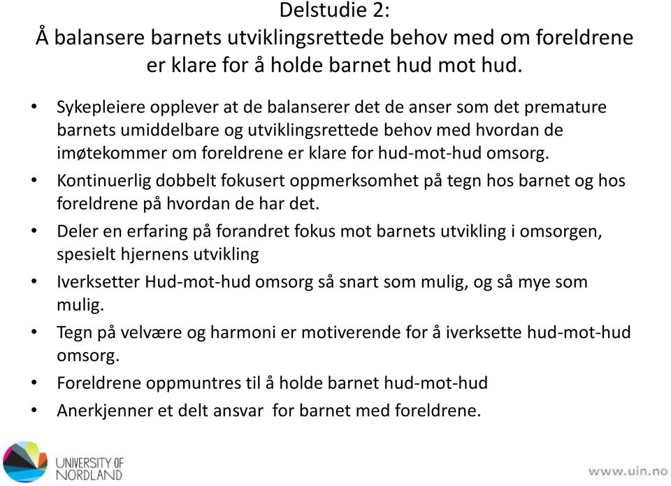 Kontinuerlig dobbelt fokusert oppmerksomhet på tegn hos barnet og hos foreldrene på hvordan de har det.