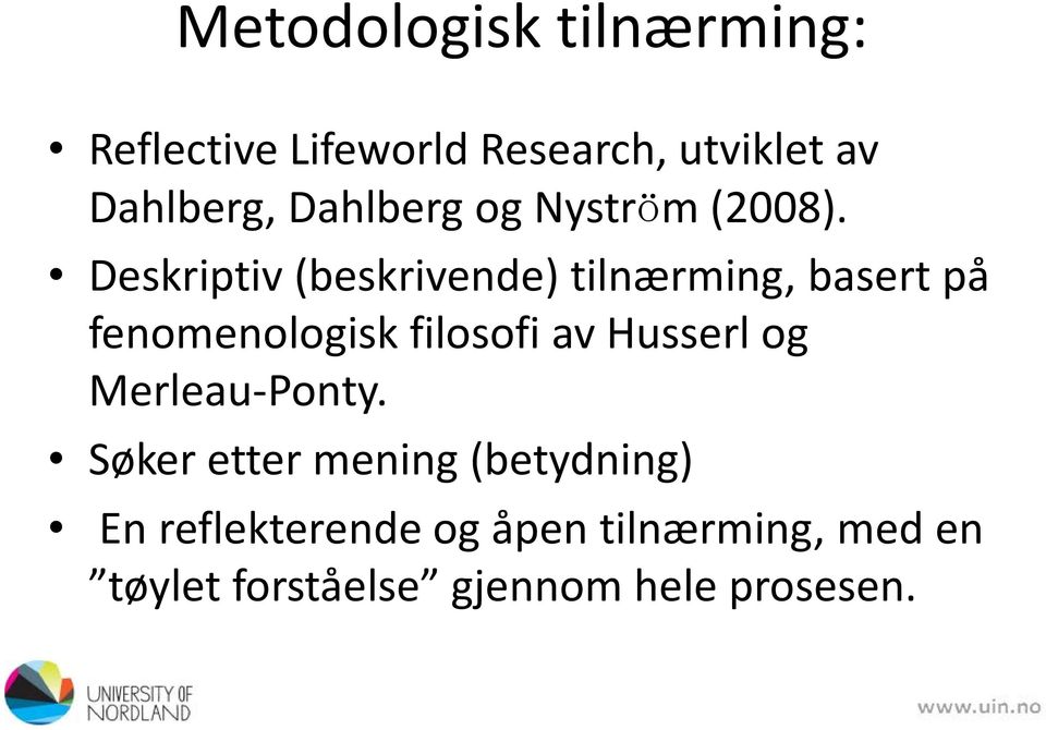 Deskriptiv (beskrivende) tilnærming, basert på fenomenologisk filosofi av