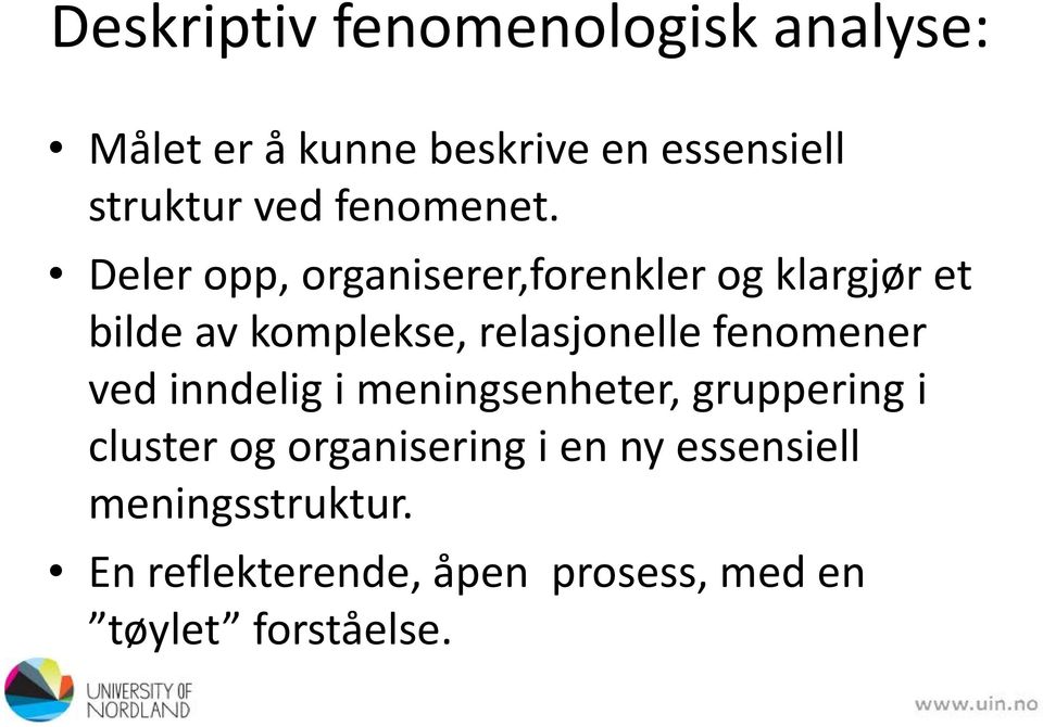 Deler opp, organiserer,forenkler og klargjør et bilde av komplekse, relasjonelle