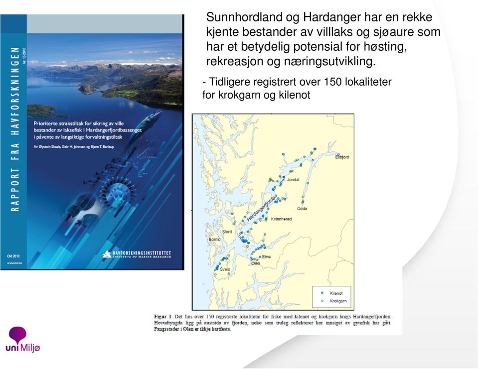 for høsting, rekreasjon og næringsutvikling.