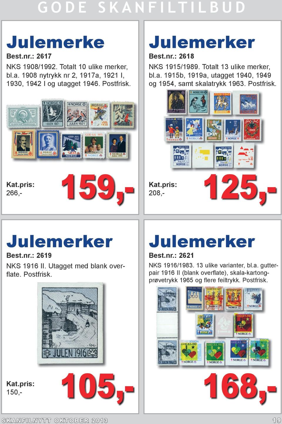 266,- 125,- 159,- 208,- Julemerker Best.nr.: 2619 NKS 1916 II. Utagget med blank overflate. Postfrisk. Julemerker Best.nr.: 2621 NKS 1916/1983.