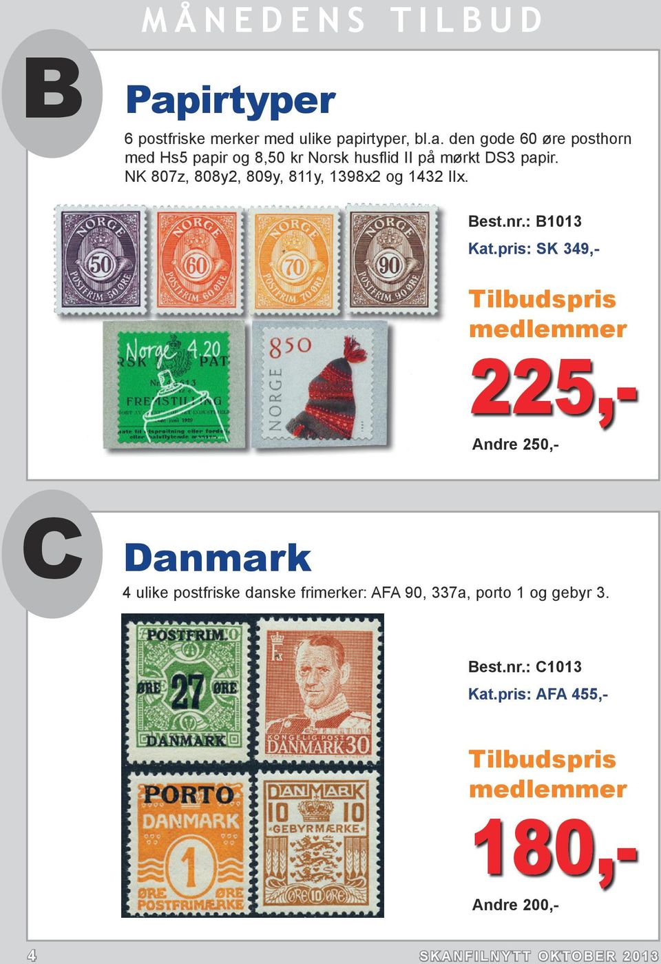 : B1013 SK 349,- Tilbudspris medlemmer 225,- Andre 250,- C Danmark 4 ulike postfriske danske frimerker: AFA 90,