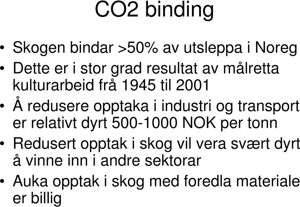 transport er relativt dyrt 500-1000 NOK per tonn Redusert opptak i skog vil vera
