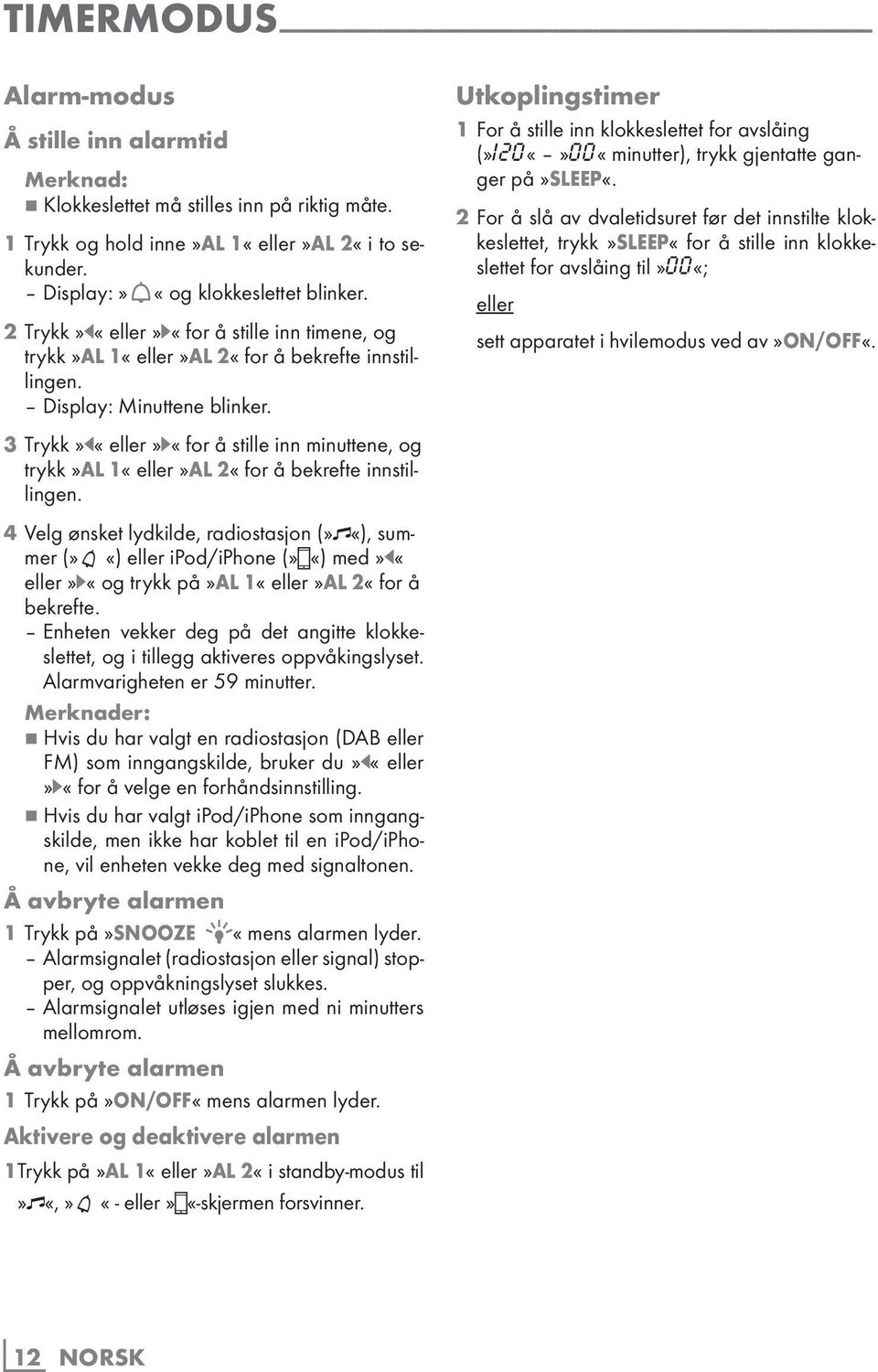 2 Trykk»r«eller»e«for å stille inn timene, og trykk»al 1«eller»AL 2«for å bekrefte innstillingen. Display: Minuttene blinker.