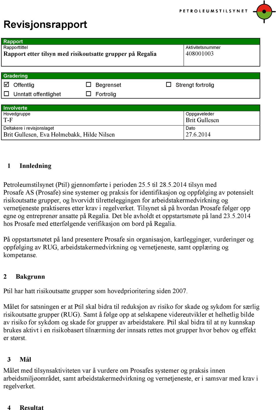 2014 Dato 1 Innledning Petroleumstilsynet (Ptil) gjennomførte i perioden 25.