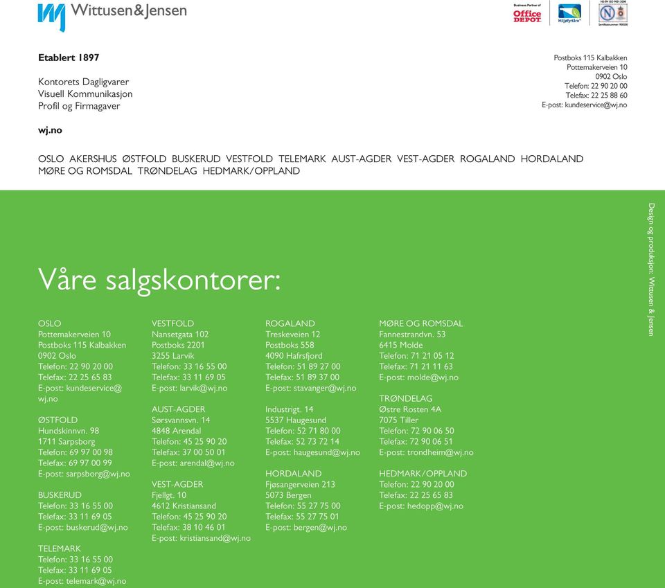 no Oslo Akershus Østfold Buskerud Vestfold Telemark Aust-Agder Vest-Agder Rogaland Hordaland Møre og Romsdal Trøndelag Hedmark/Oppland Våre salgskontorer: OSLO Pottemakerveien 10 Postboks 115