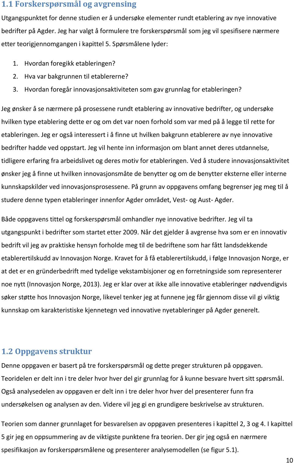 Hva var bakgrunnen til etablererne? 3. Hvordan foregår innovasjonsaktiviteten som gav grunnlag for etableringen?