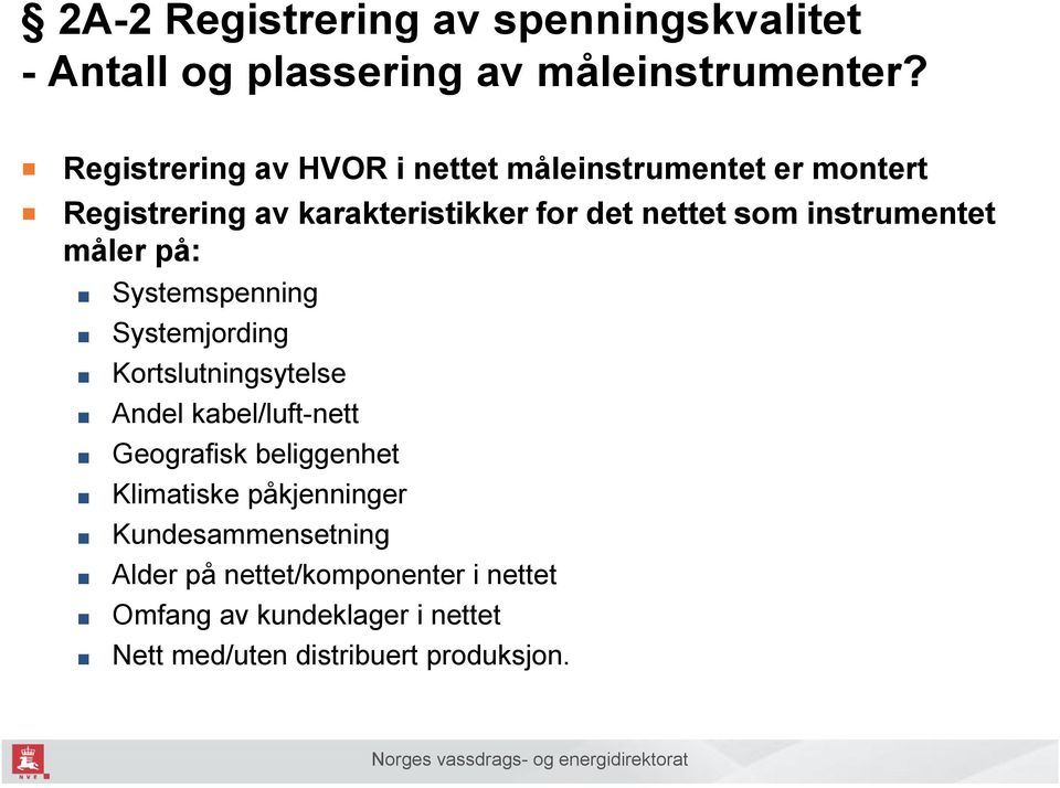 instrumentet måler på: Systemspenning Systemjording Kortslutningsytelse Andel kabel/luft-nett Geografisk