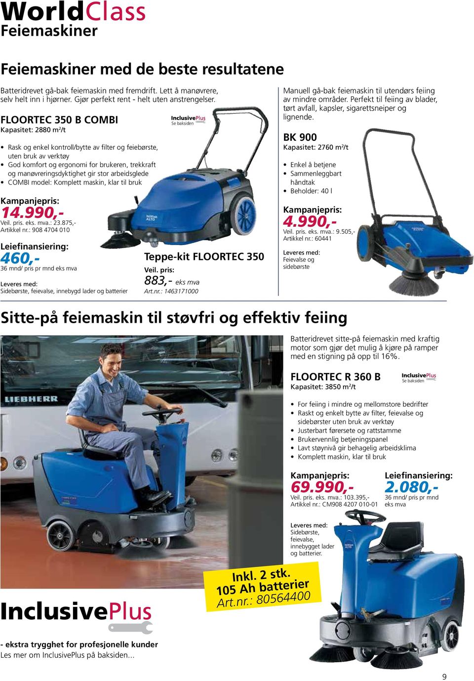 stor arbeidsglede COMBI model: Komplett maskin, klar til bruk 14.990,- Veil. pris. eks. mva.: 23.875,- Artikkel nr.