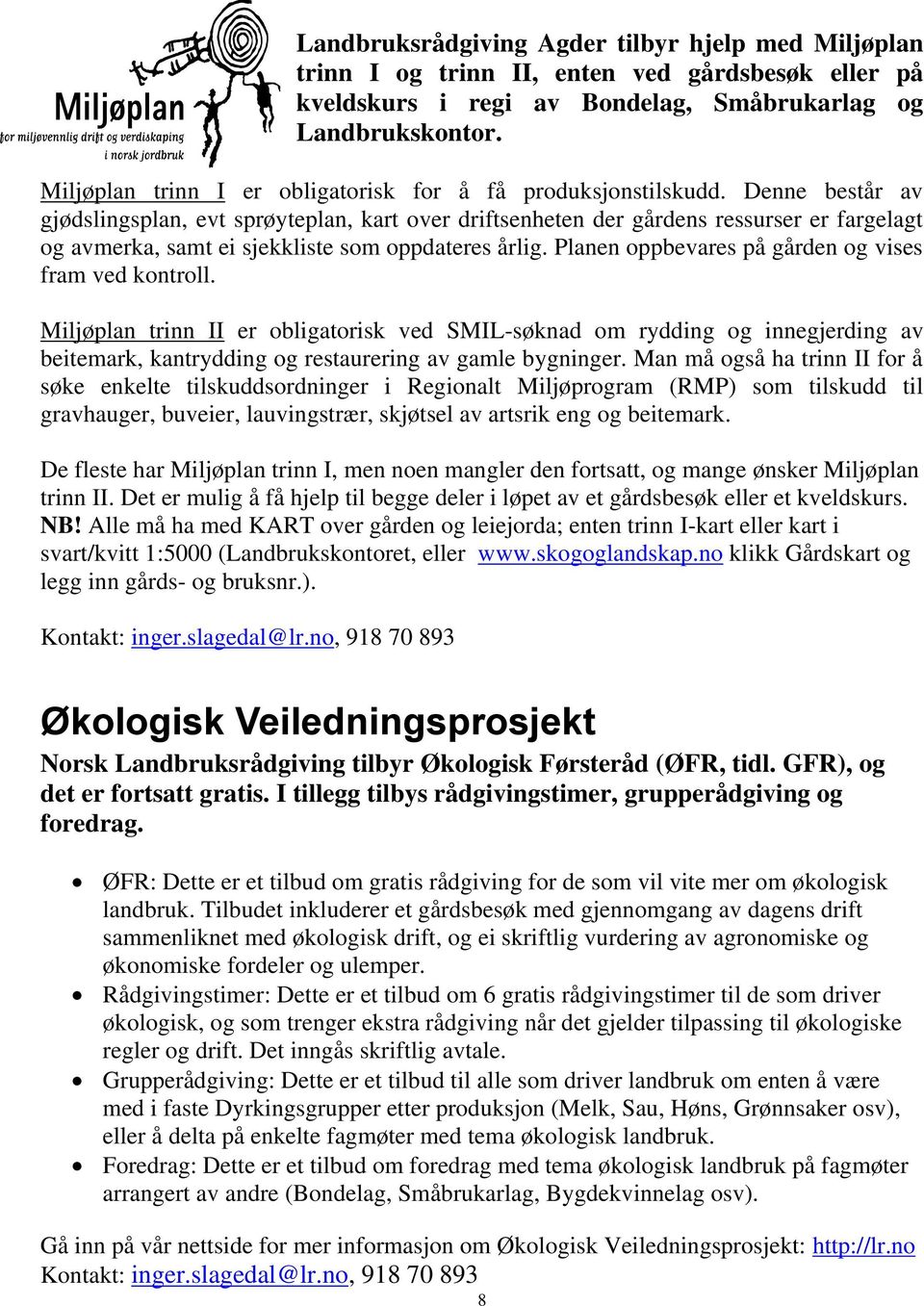 Denne består av gjødslingsplan, evt sprøyteplan, kart over driftsenheten der gårdens ressurser er fargelagt og avmerka, samt ei sjekkliste som oppdateres årlig.