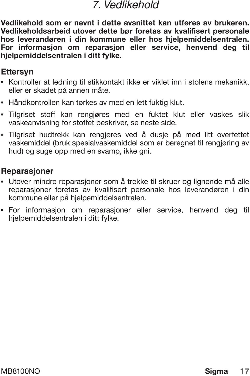 For informasjon om reparasjon eller service, henvend deg til hjelpemiddelsentralen i ditt fylke.