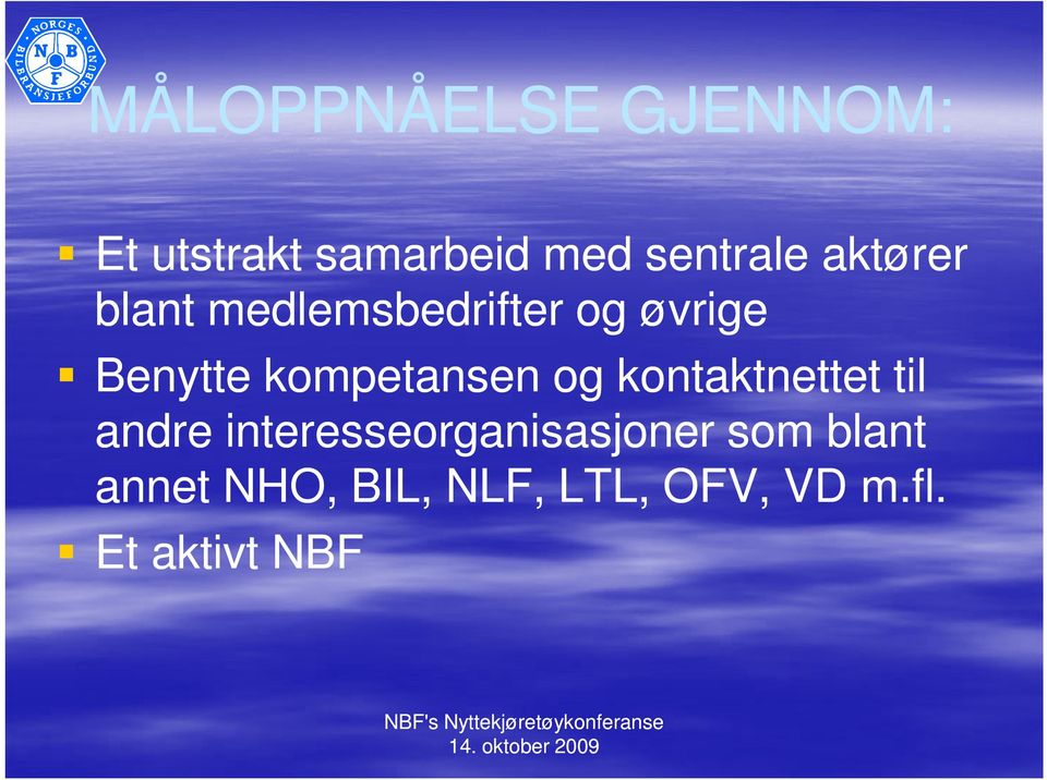 til andre interesseorganisasjoner som blant annet NHO, BIL, NLF, LTL,