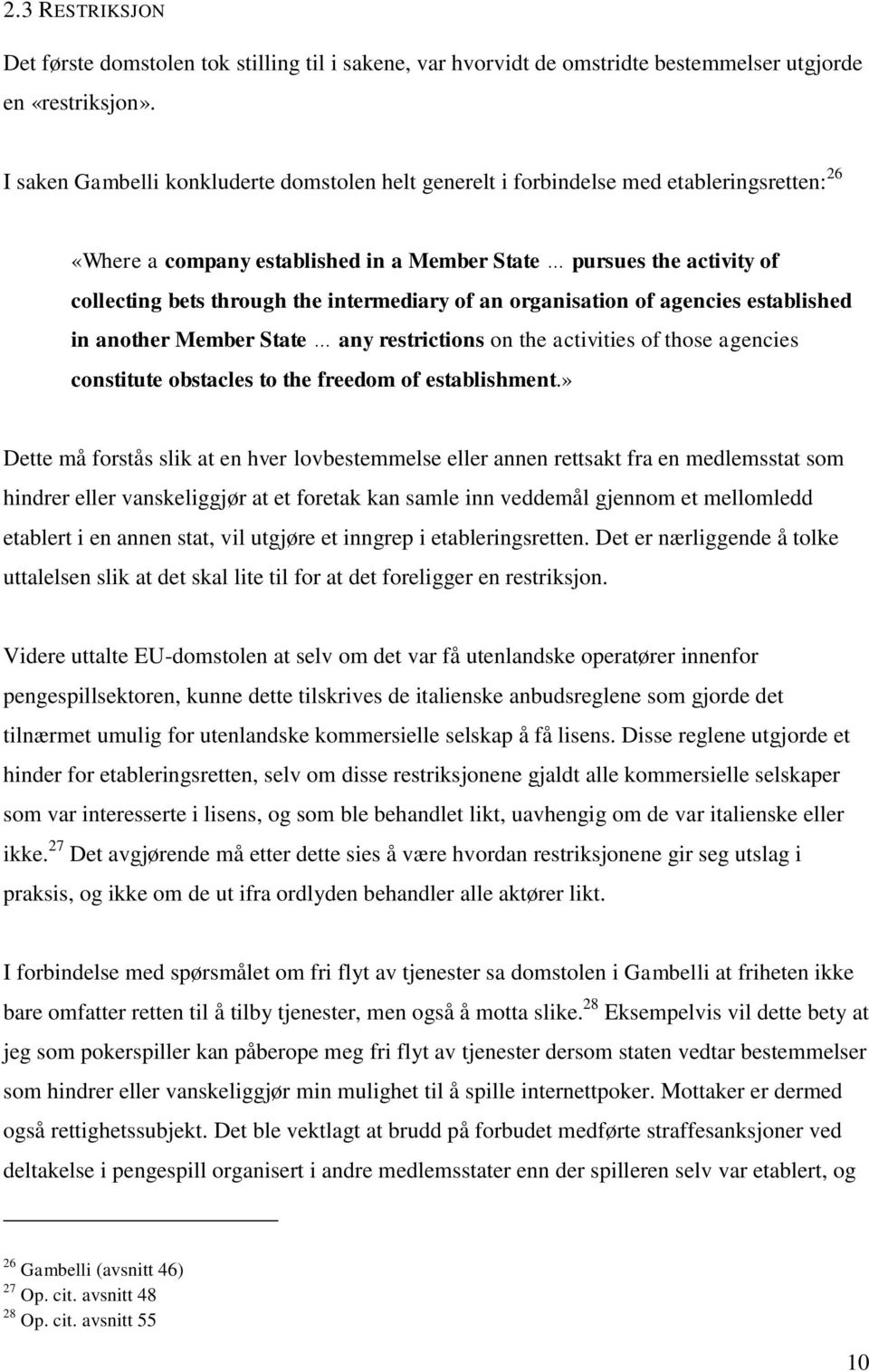 intermediary of an organisation of agencies established in another Member State any restrictions on the activities of those agencies constitute obstacles to the freedom of establishment.