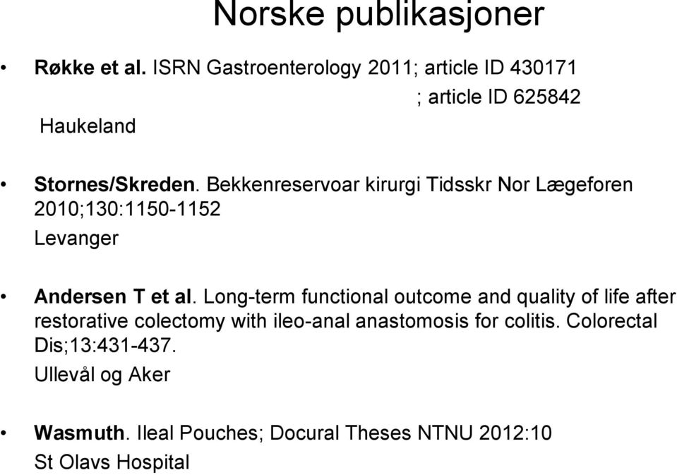 Bekkenreservoar kirurgi Tidsskr Nor Lægeforen 2010;130:1150-1152 Levanger Andersen T et al.