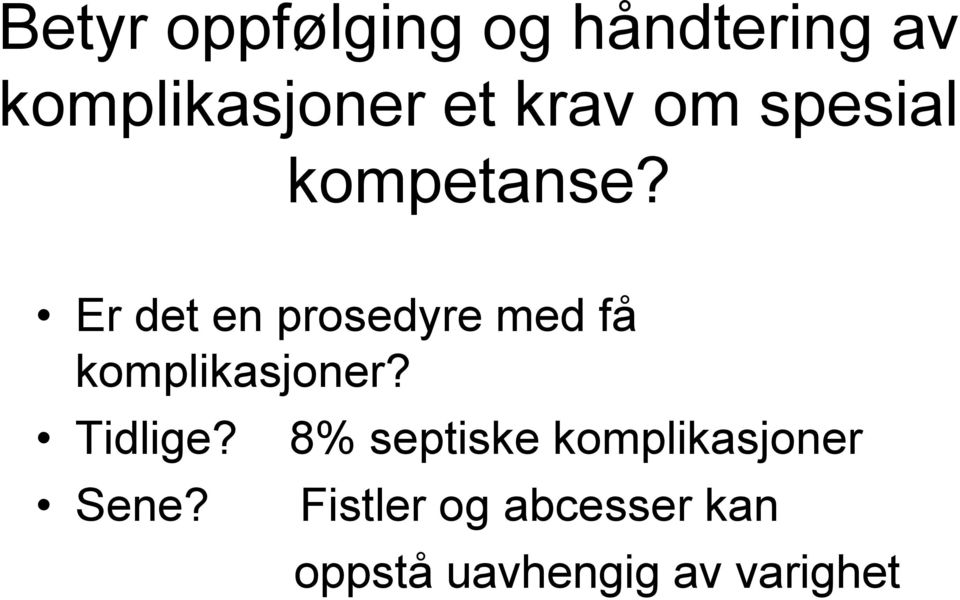 Er det en prosedyre med få komplikasjoner? Tidlige?