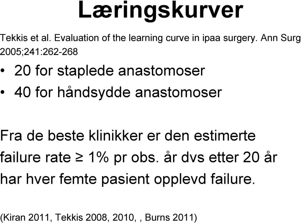 anastomoser Fra de beste klinikker er den estimerte failure rate 1% pr obs.