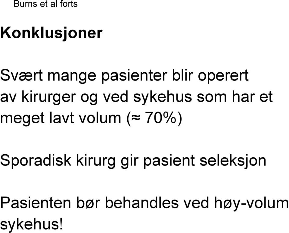 meget lavt volum ( 70%) Sporadisk kirurg gir pasient