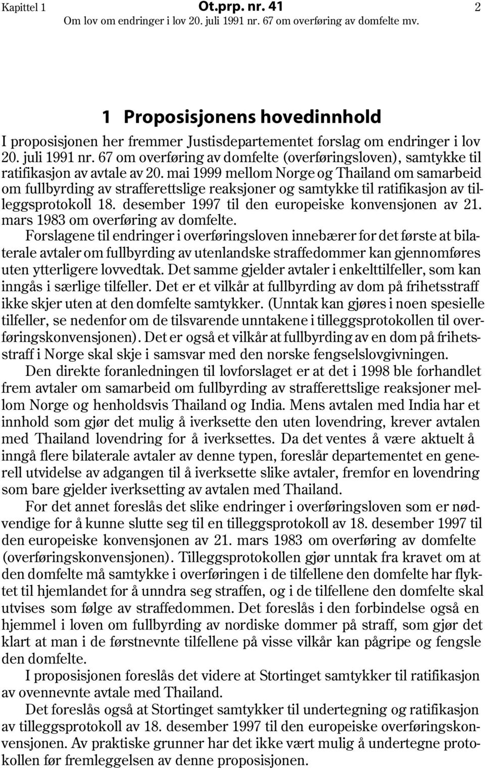 mai 1999 mellom Norge og Thailand om samarbeid om fullbyrding av strafferettslige reaksjoner og samtykke til ratifikasjon av tilleggsprotokoll 18. desember 1997 til den europeiske konvensjonen av 21.