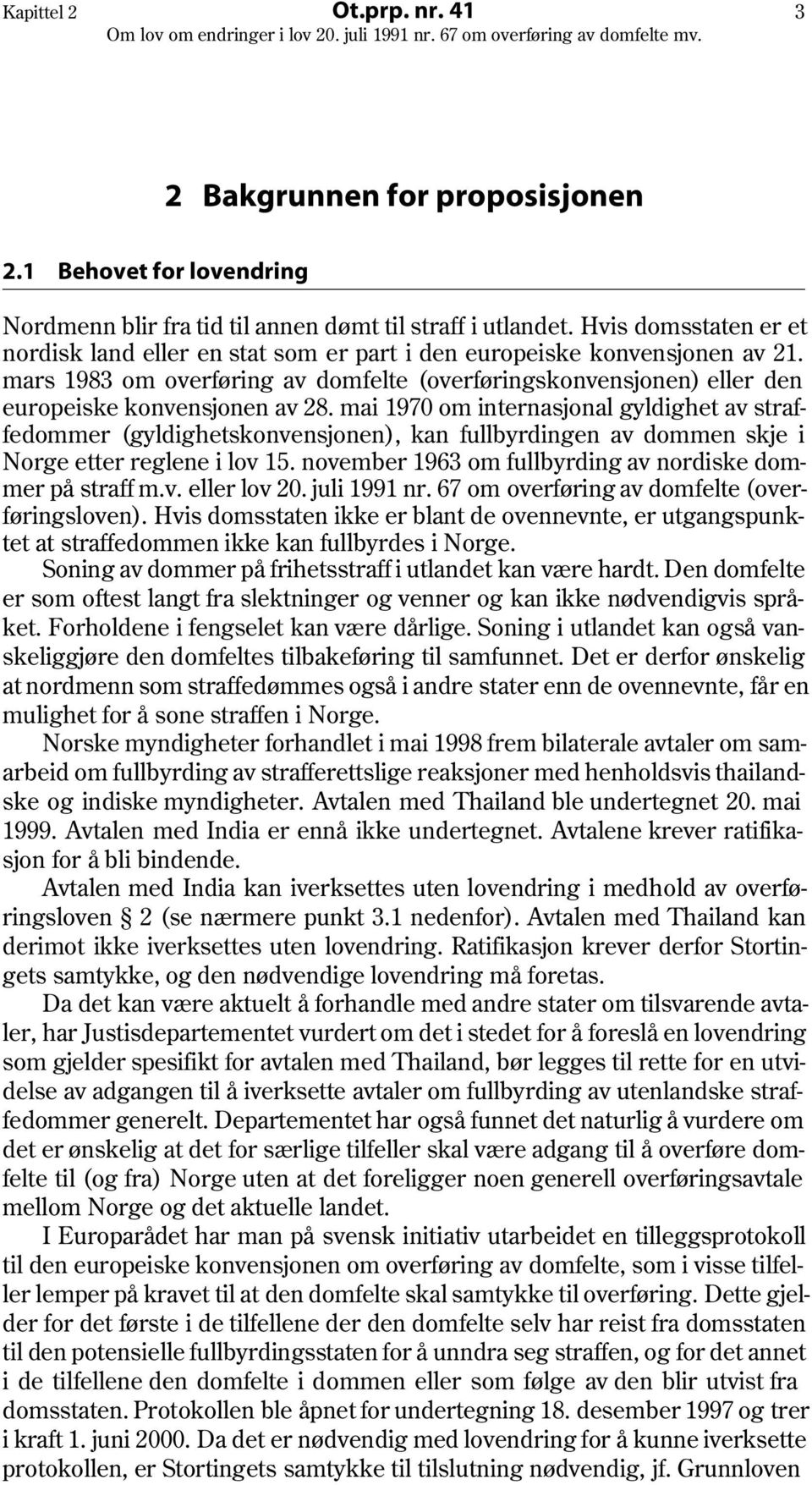 mai 1970 om internasjonal gyldighet av straffedommer (gyldighetskonvensjonen), kan fullbyrdingen av dommen skje i Norge etter reglene i lov 15.