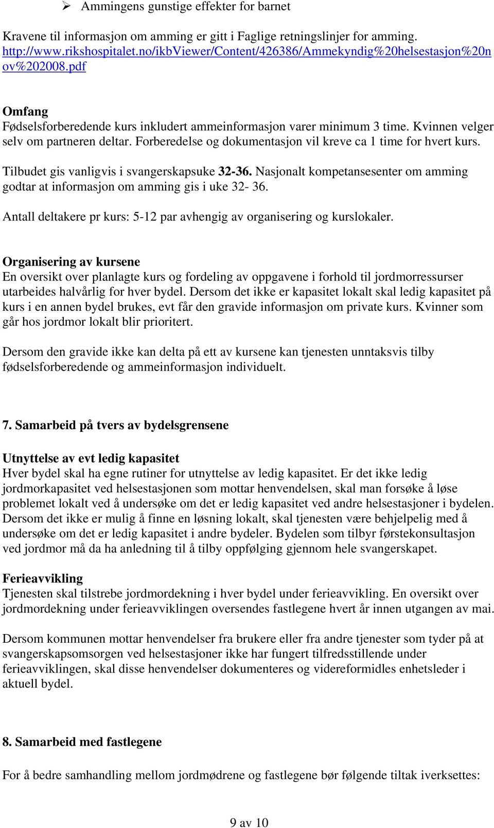 Forberedelse og dokumentasjon vil kreve ca 1 time for hvert kurs. Tilbudet gis vanligvis i svangerskapsuke 32-36. Nasjonalt kompetansesenter om amming godtar at informasjon om amming gis i uke 32-36.