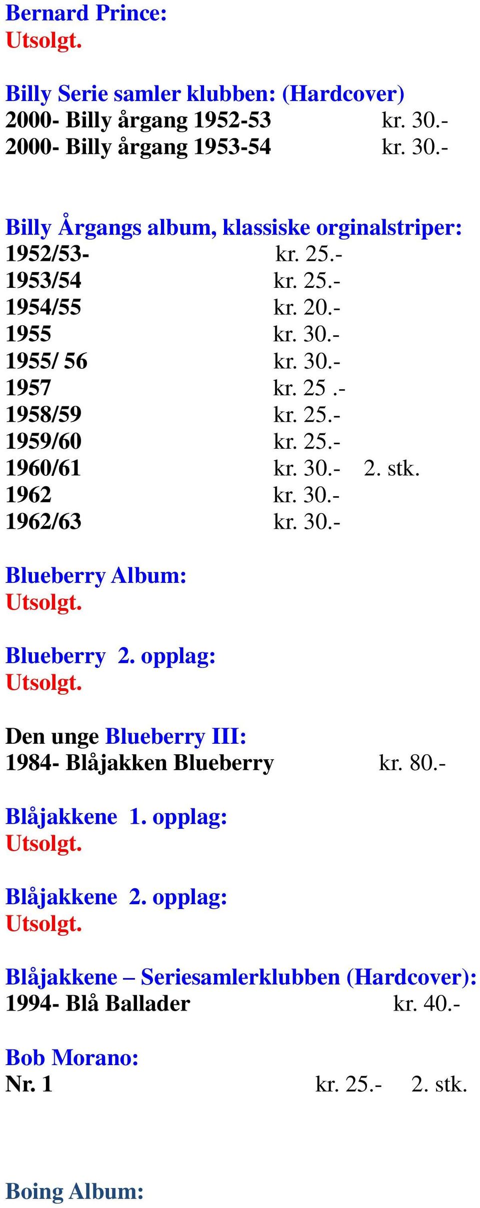 30.- Blueberry Album: Blueberry 2. opplag: Den unge Blueberry III: 1984- Blåjakken Blueberry kr. 80.- Blåjakkene 1. opplag: Blåjakkene 2.
