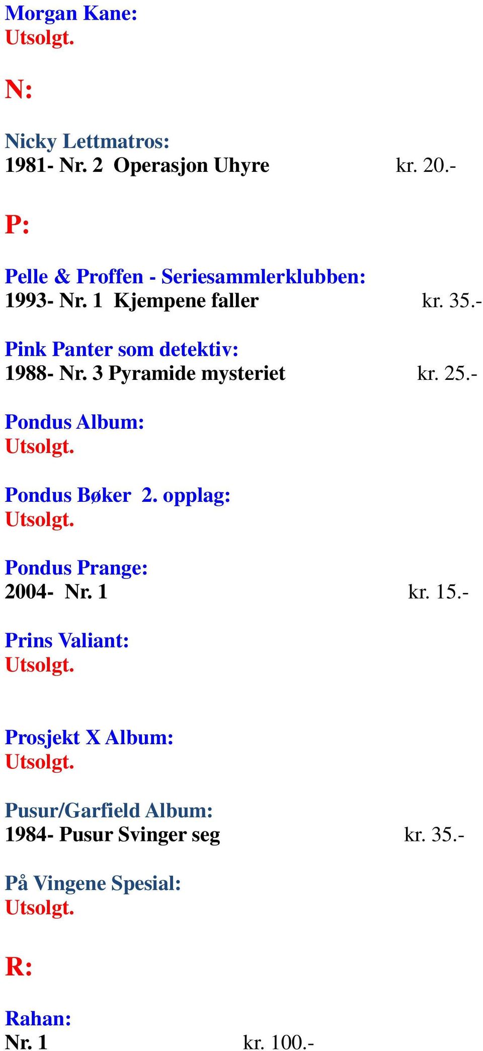 - Pink Panter som detektiv: 1988- Nr. 3 Pyramide mysteriet kr. 25.- Pondus Album: Pondus Bøker 2.