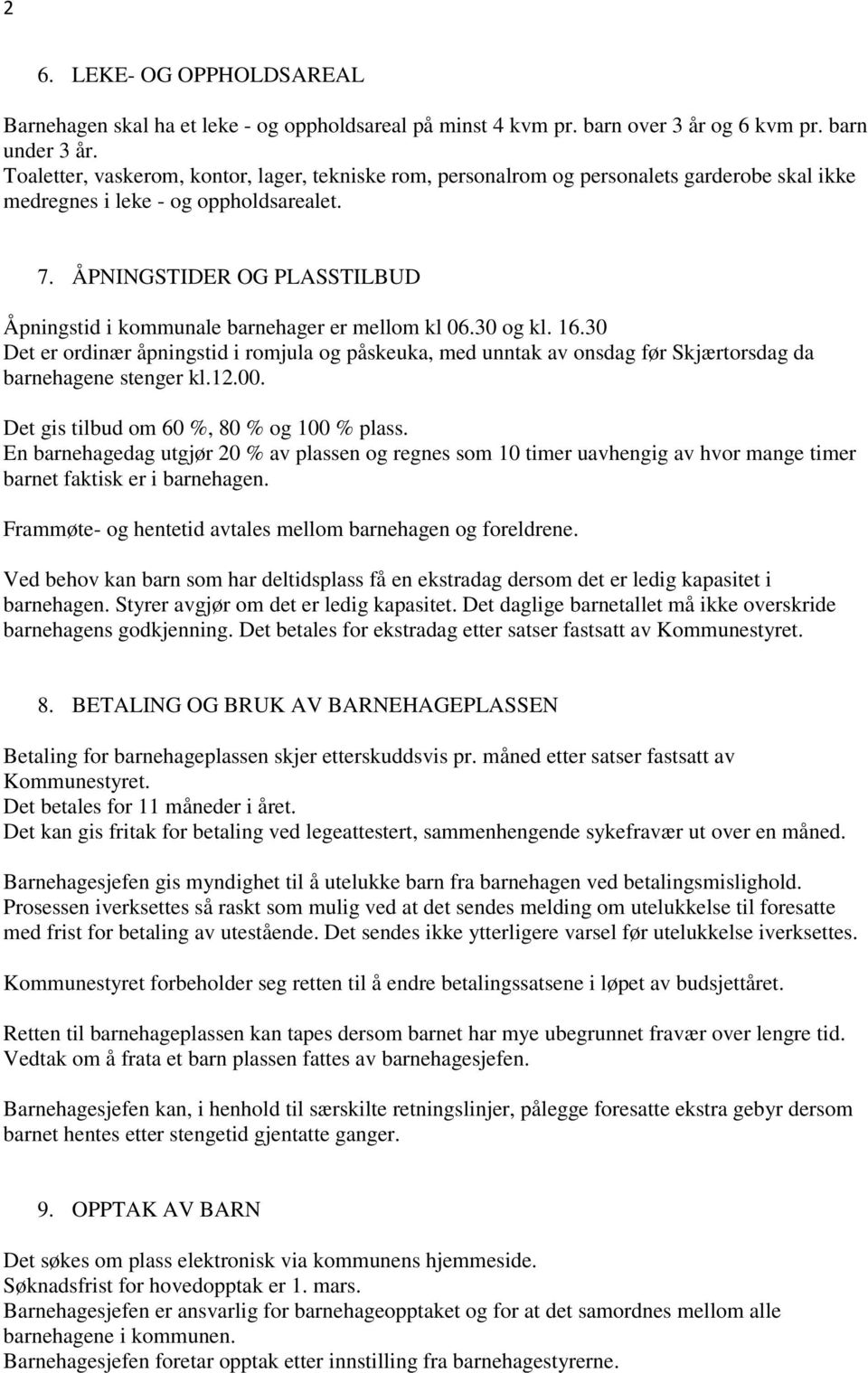 ÅPNINGSTIDER OG PLASSTILBUD Åpningstid i kommunale barnehager er mellom kl 06.30 og kl. 16.