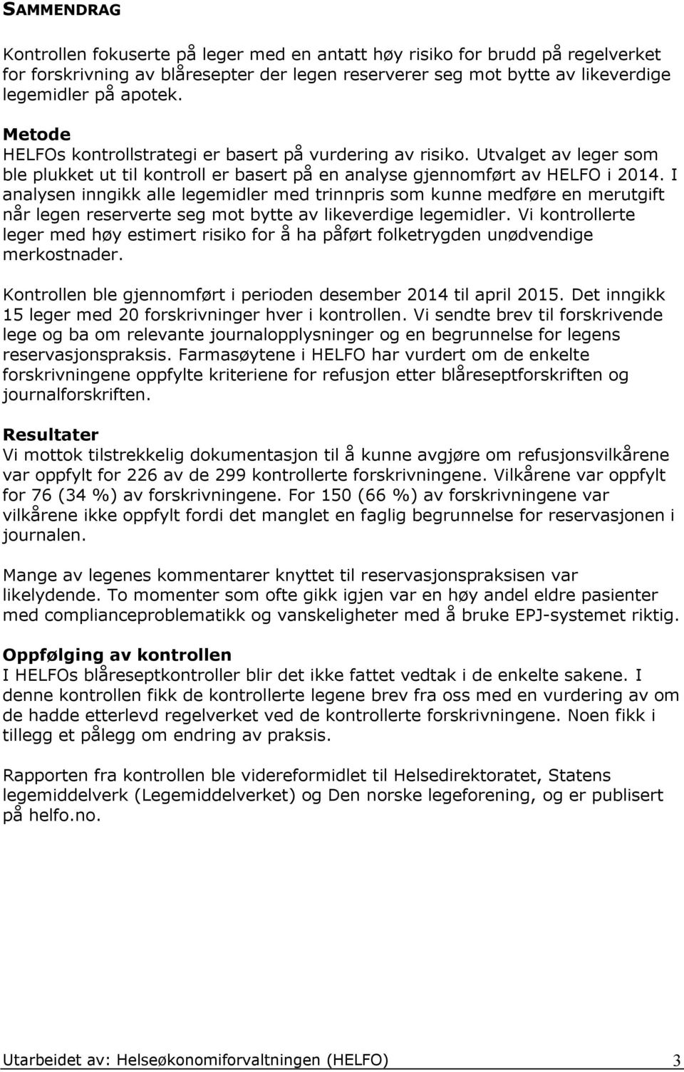 I analysen inngikk alle legemidler med trinnpris som kunne medføre en merutgift når legen reserverte seg mot bytte av likeverdige legemidler.