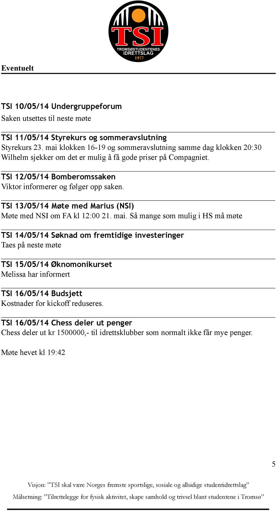 TSI 12/05/14 Bomberomssaken Viktor informerer og følger opp saken. TSI 13/05/14 Møte med Marius (NSI) Møte med NSI om FA kl 12:00 21. mai.