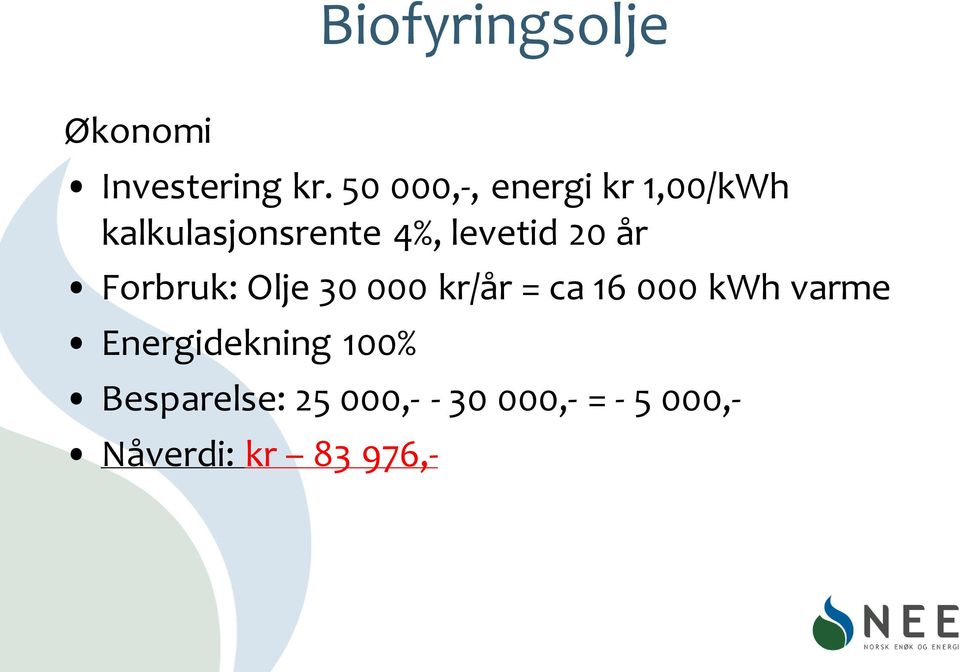 20 år Forbruk: Olje 30 000 kr/år = ca 16 000 kwh varme