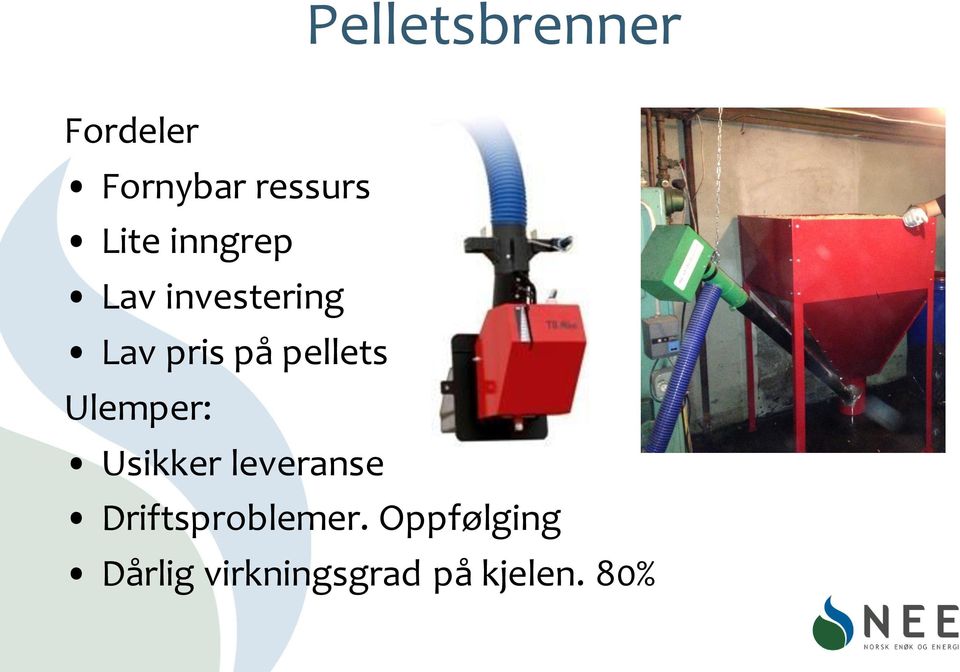 pellets Ulemper: Usikker leveranse