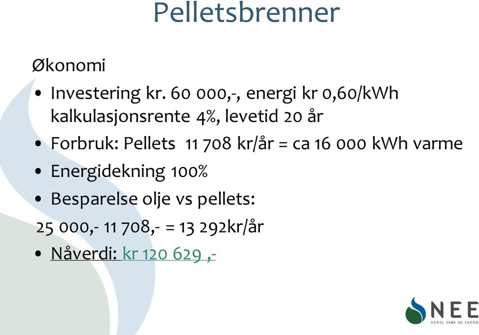 år Forbruk: Pellets 11 708 kr/år = ca 16 000 kwh varme