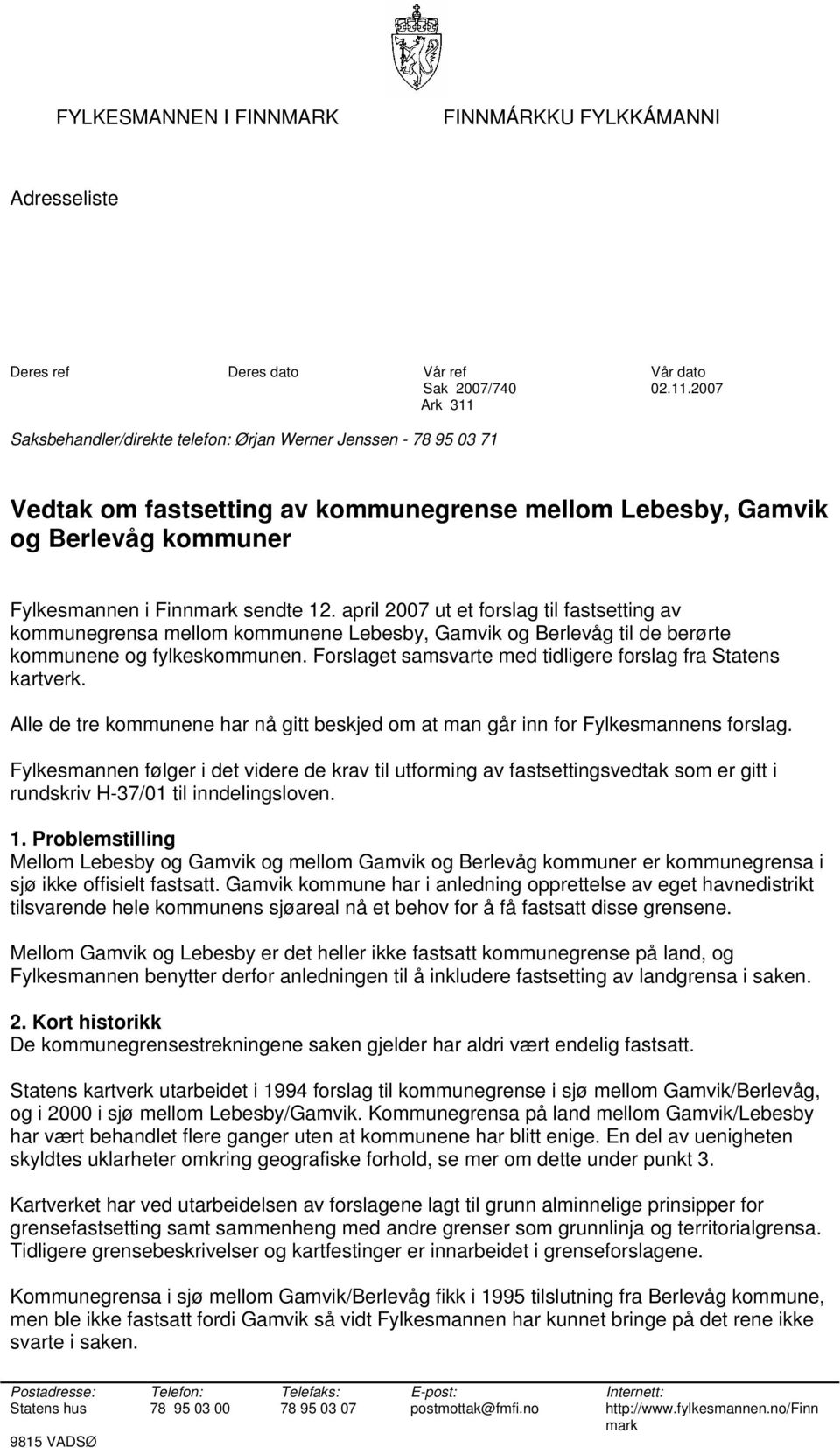 april 2007 ut et forslag til fastsetting av kommunegrensa mellom kommunene Lebesby, Gamvik og Berlevåg til de berørte kommunene og fylkeskommunen.