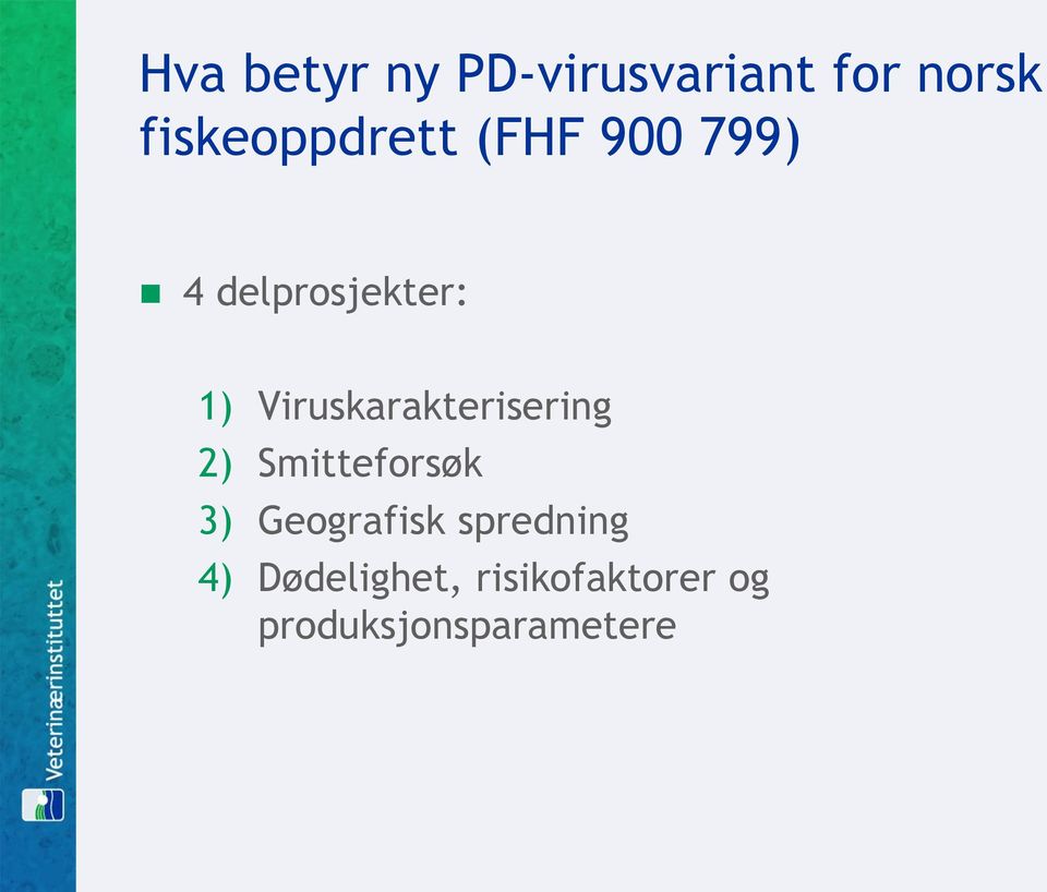 Viruskarakterisering 2) Smitteforsøk 3) Geografisk