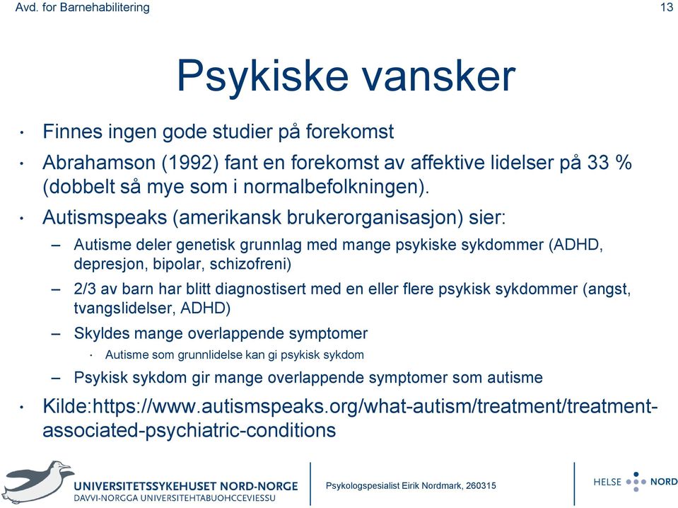 har blitt diagnostisert med en eller flere psykisk sykdommer (angst, tvangslidelser, ADHD) Skyldes mange overlappende symptomer Autisme som grunnlidelse kan gi