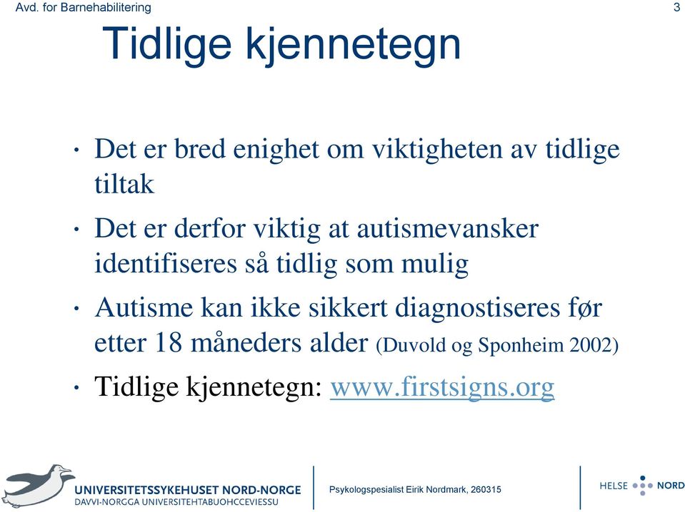 som mulig Autisme kan ikke sikkert diagnostiseres før etter 18