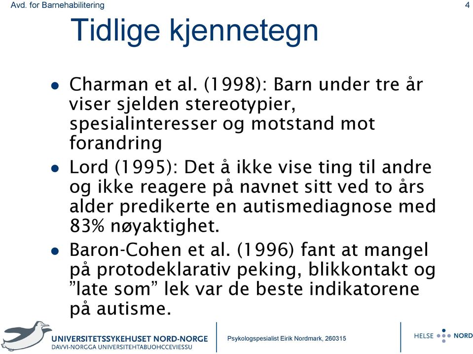 Lord (1995): Det å ikke vise ting til andre og ikke reagere på navnet sitt ved to års alder predikerte