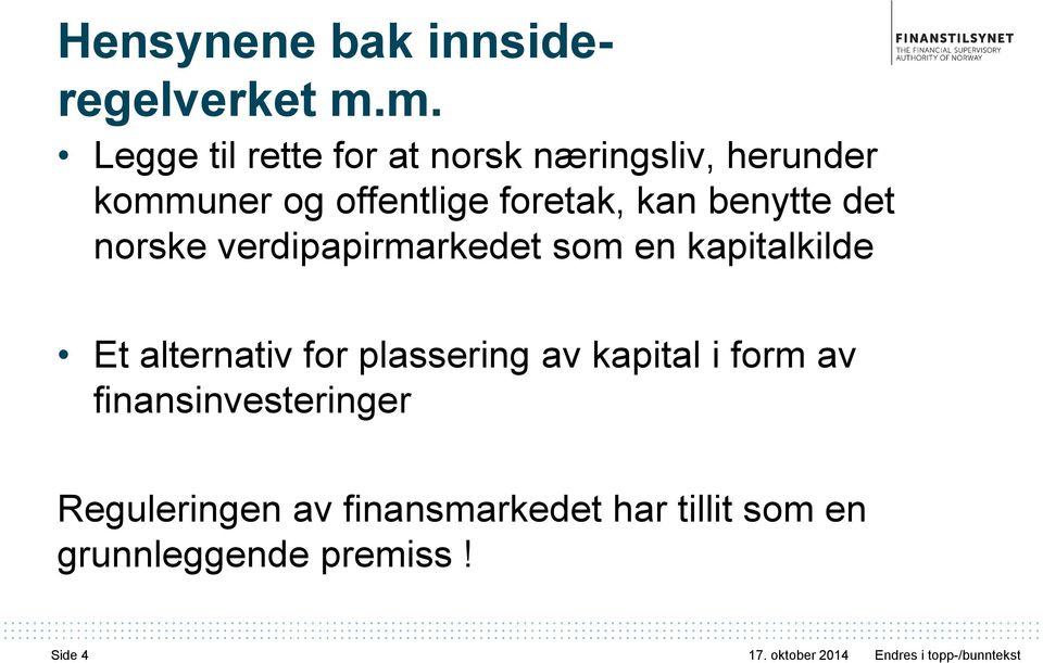 foretak, kan benytte det norske verdipapirmarkedet som en kapitalkilde Et
