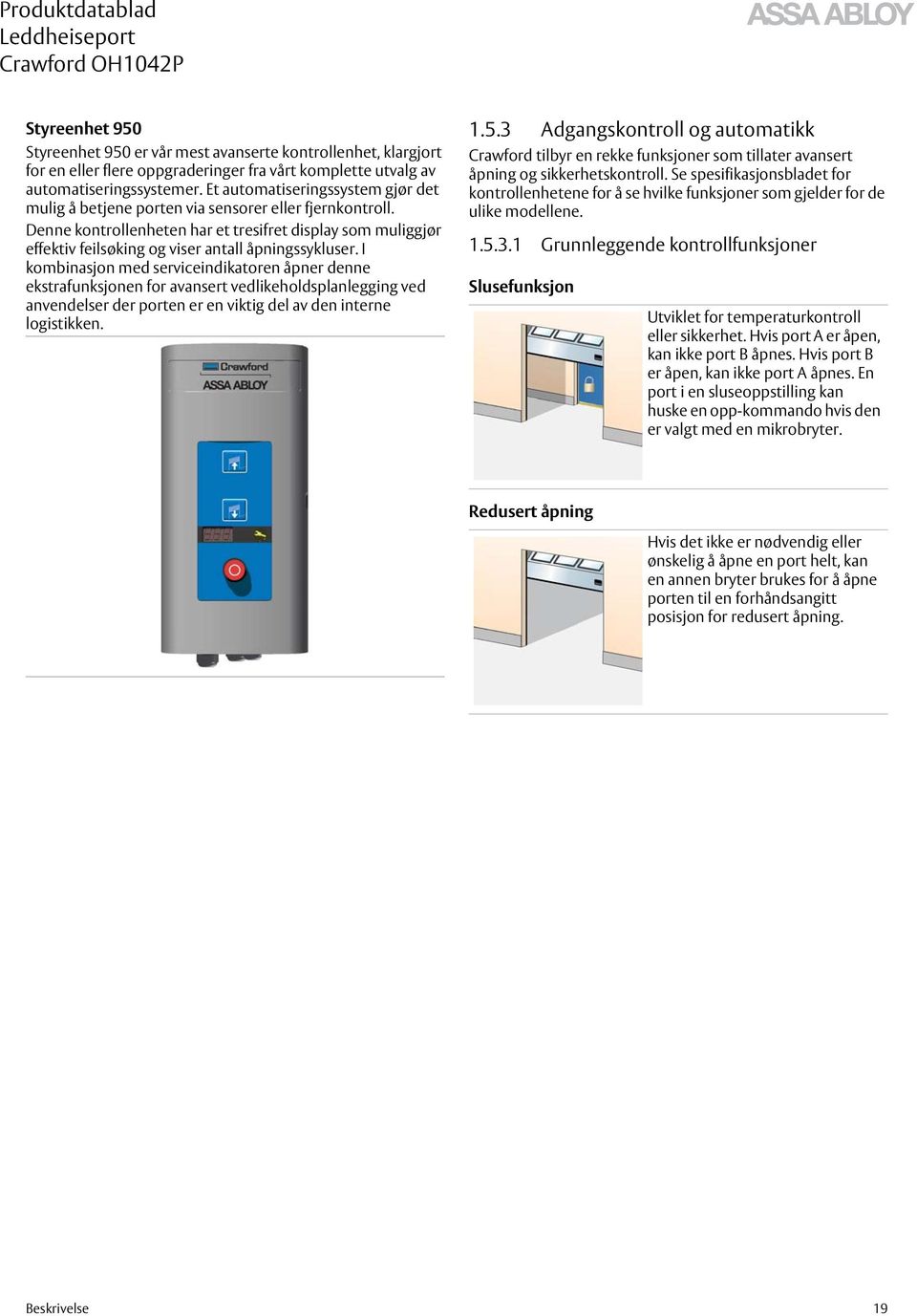 Denne kontrollenheten har et tresifret display som muliggjør effektiv feilsøking og viser antall åpningssykluser.