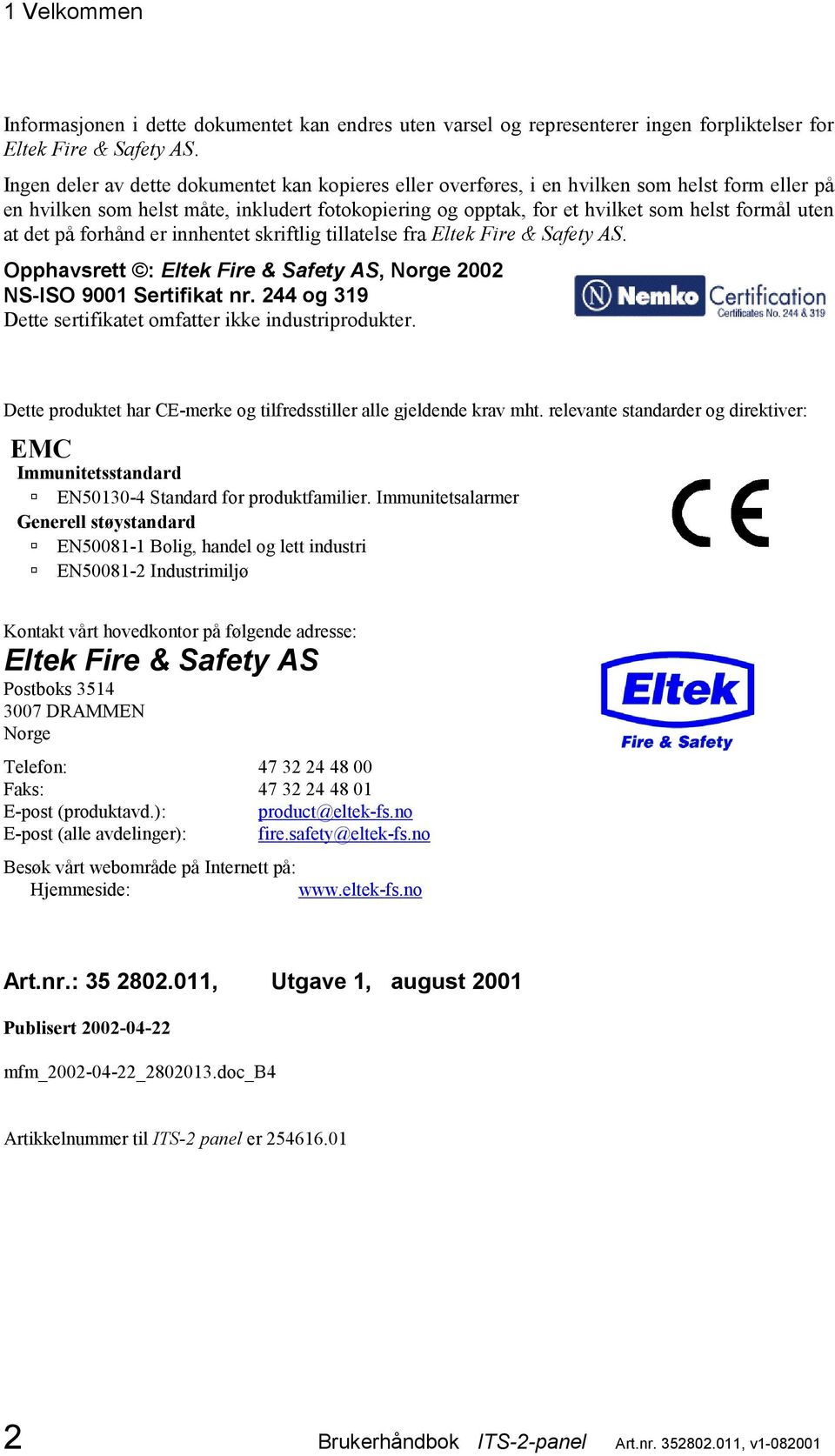 at det på forhånd er innhentet skriftlig tillatelse fra Eltek Fire & Safety AS. Opphavsrett : Eltek Fire & Safety AS, Norge 2002 NS-ISO 9001 Sertifikat nr.
