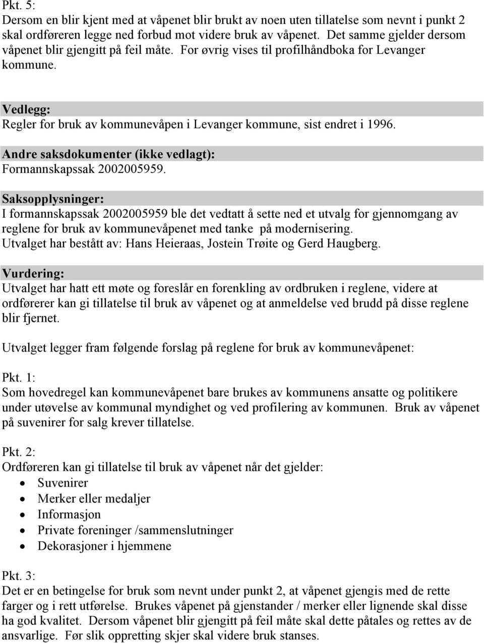 Andre saksdokumenter (ikke vedlagt): Formannskapssak 2002005959.