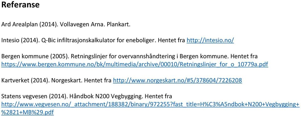 pdf Kartverket (2014). Norgeskart. Hentet fra http://www.norgeskart.no/#5/378604/7226208 Statens vegvesen (2014). Håndbok N200 Vegbygging.