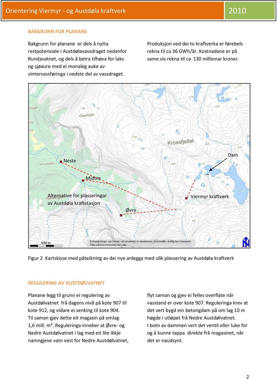 Neste Dam Midtre Alternative for plasseringar av Austdøla kraftstasjon Øvre Viermyr kraftverk Figur 2 Kartskisse med påteikning av dei nye anlegga med ulik plassering av Austdøla kraftverk REGULERING