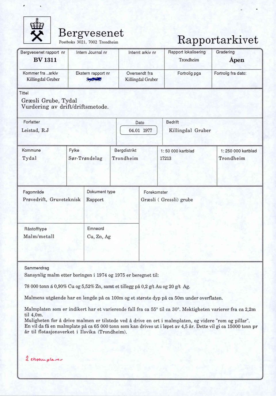 01 1977 Bedrift Killingdal Gruber Kommune Fylke Bergdistrikt 1: 50 000 kartblad 1: 250 000 kartblad Tydal Sør - Trøndelag Trondheim 17213 Trondheim i Fagområde Dokument type Forekomster Prøvedrift